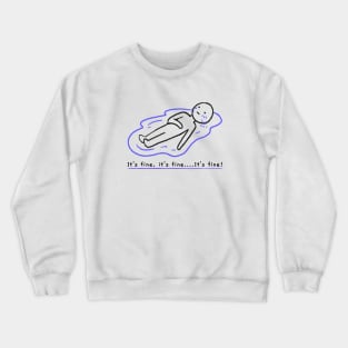 Laying in a puddle of tears Funny Its Fine Everythings Fine Im OK Artwork Crewneck Sweatshirt